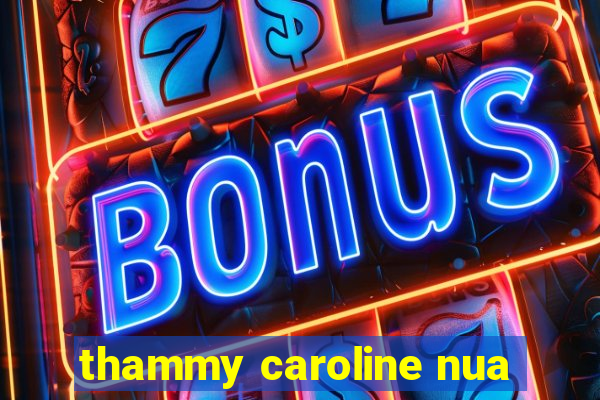 thammy caroline nua